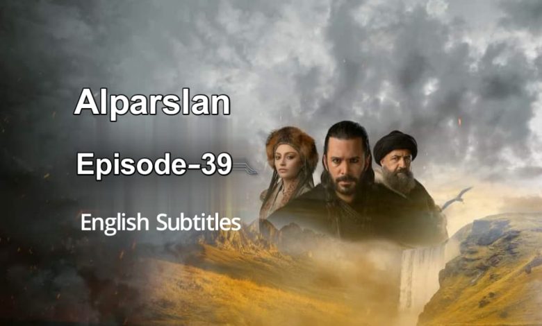 Alparslan Episode 39 English Subtitles