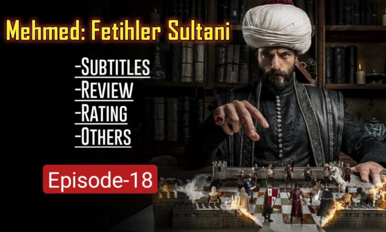 Mehmed Fetihler Sultani Episode 18 English Subtitles